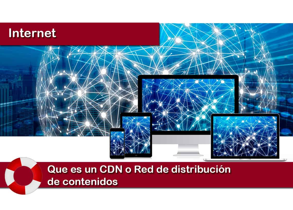 Que es un CDN o Red de distribucion de contenidos